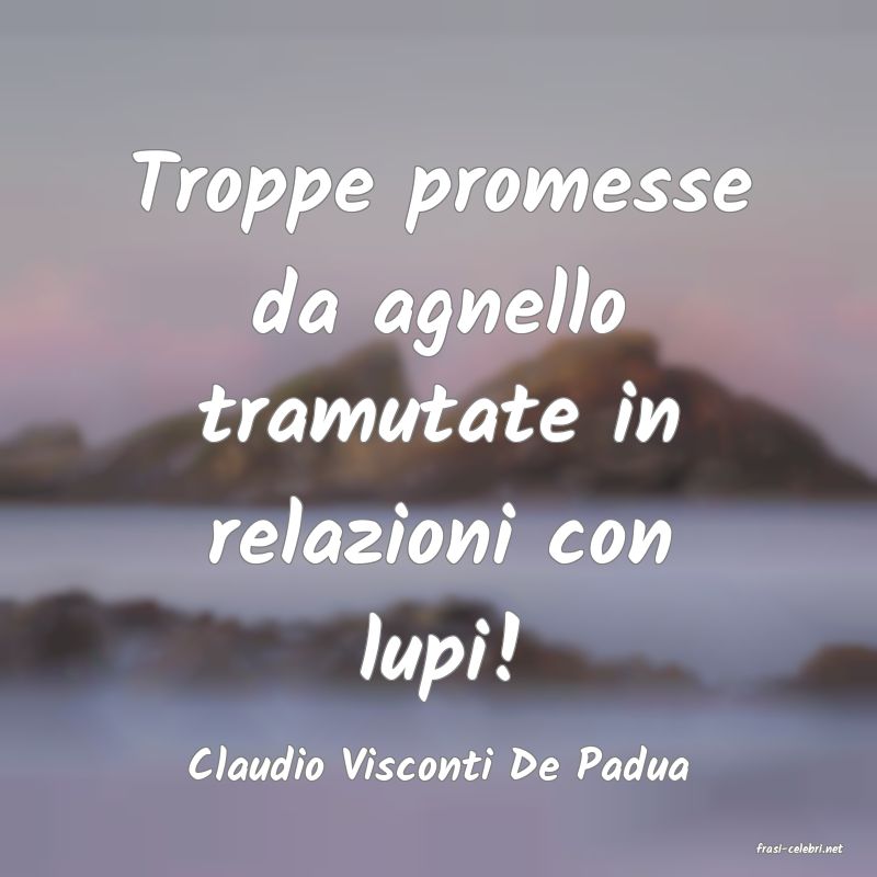 frasi di  Claudio Visconti De Padua
