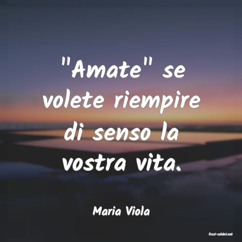 frasi di  Maria Viola
