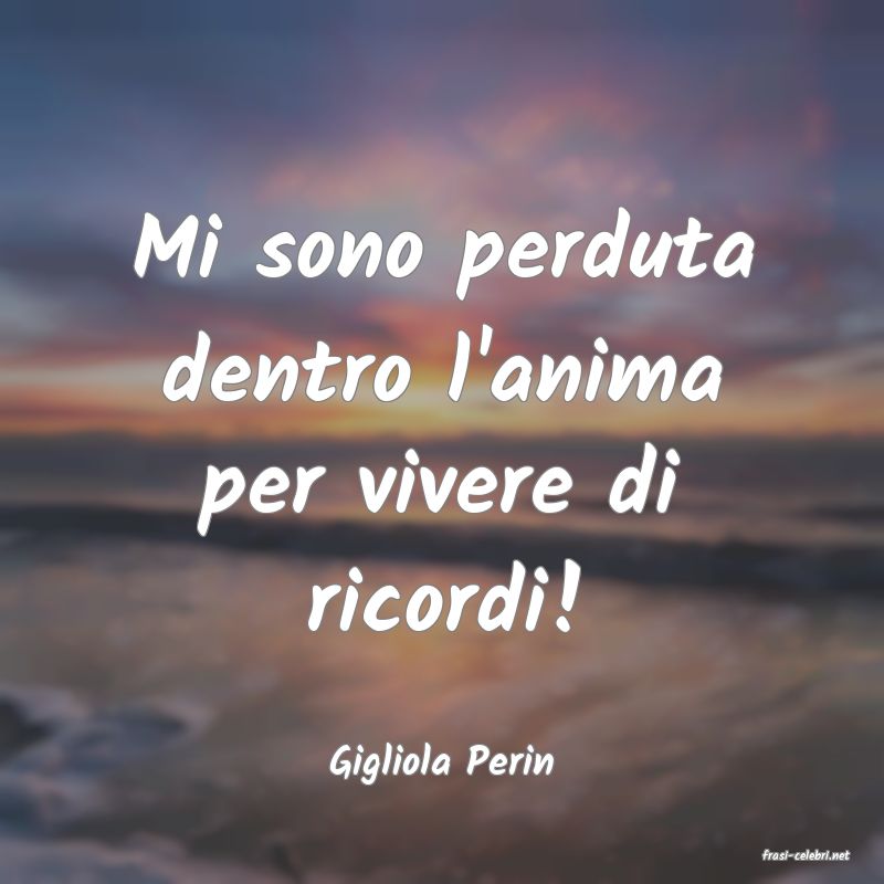 frasi di  Gigliola Perin
