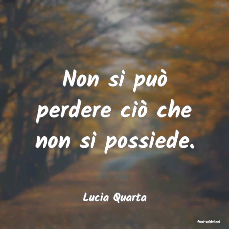 frasi di  Lucia Quarta
