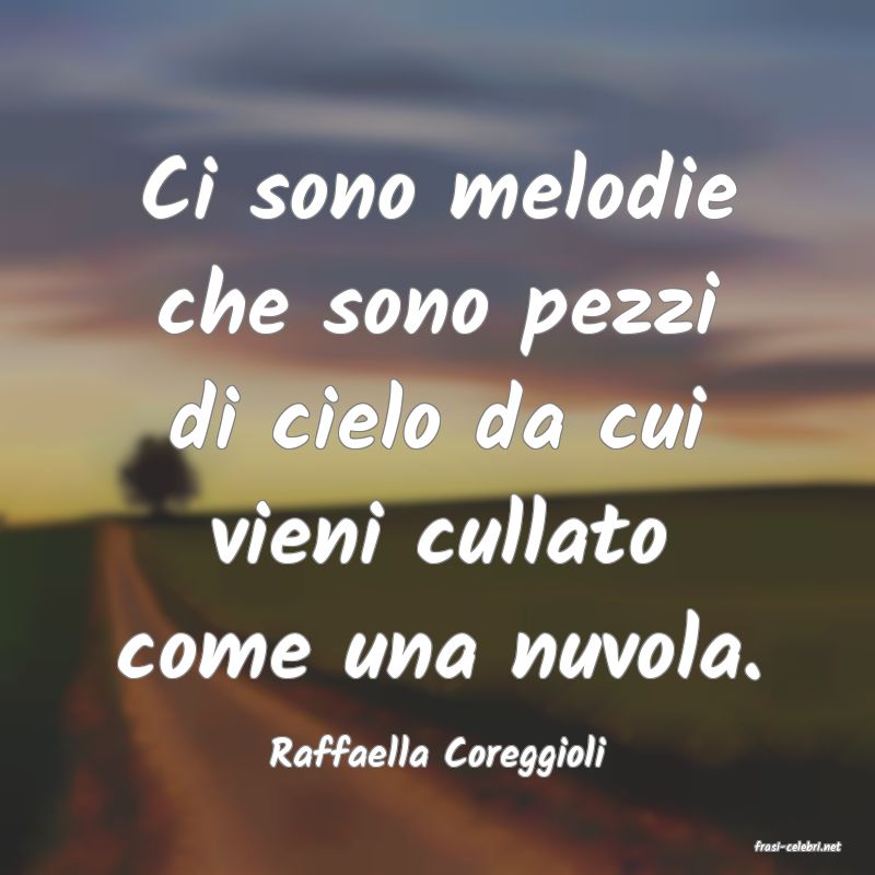 frasi di  Raffaella Coreggioli
