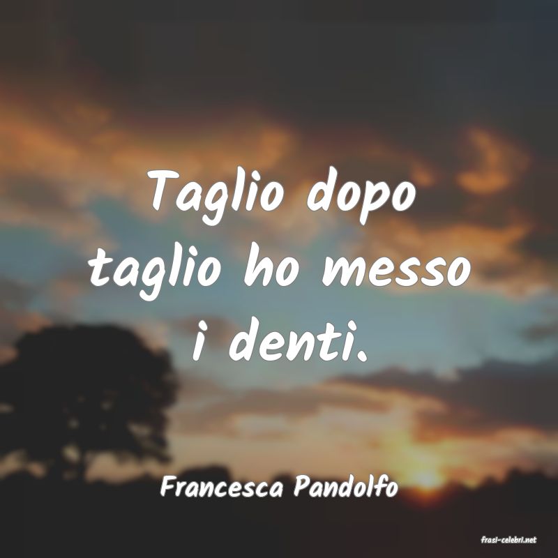 frasi di  Francesca Pandolfo
