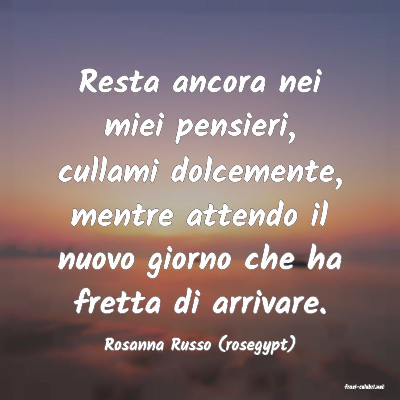 frasi di  Rosanna Russo (rosegypt)
