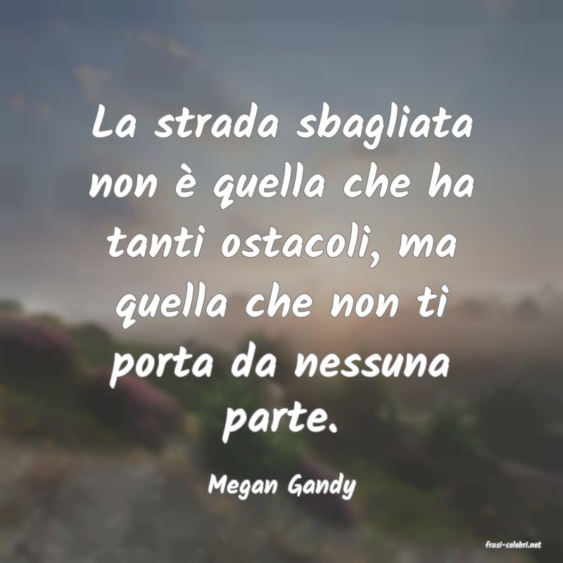 frasi di  Megan Gandy
