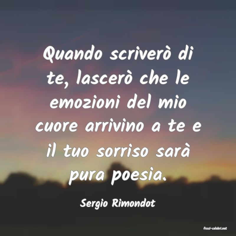 frasi di  Sergio Rimondot
