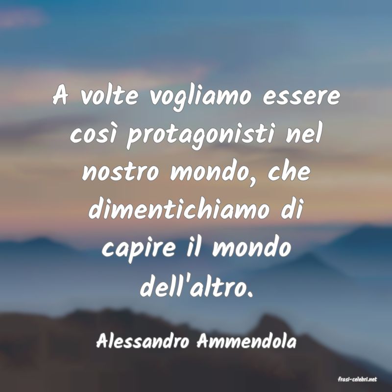 frasi di  Alessandro Ammendola
