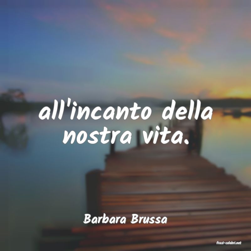 frasi di  Barbara Brussa
