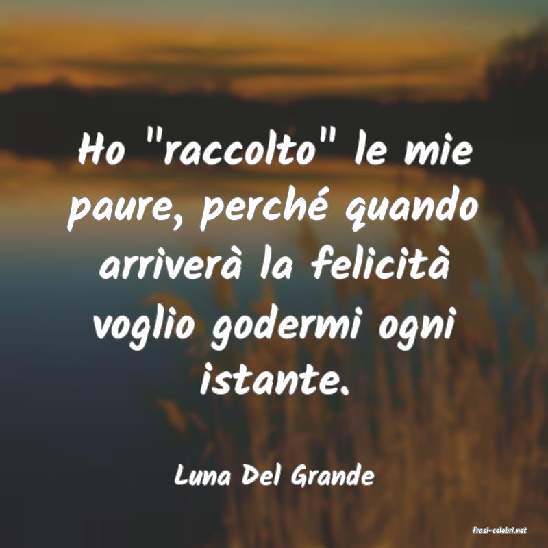 frasi di  Luna Del Grande
