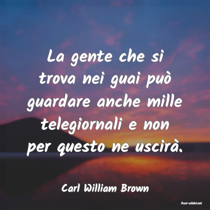 frasi di Carl William Brown