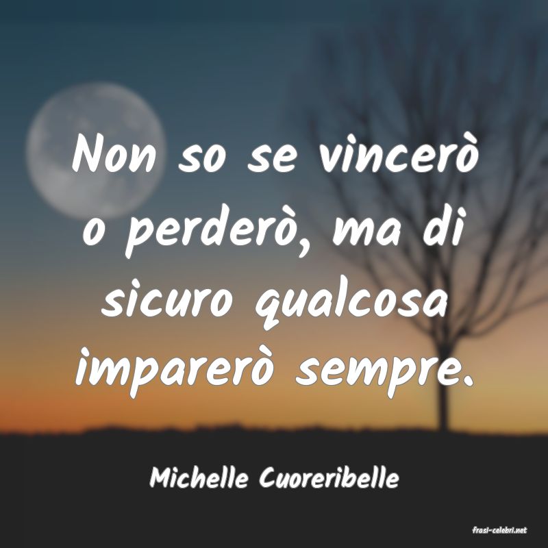 frasi di  Michelle Cuoreribelle
