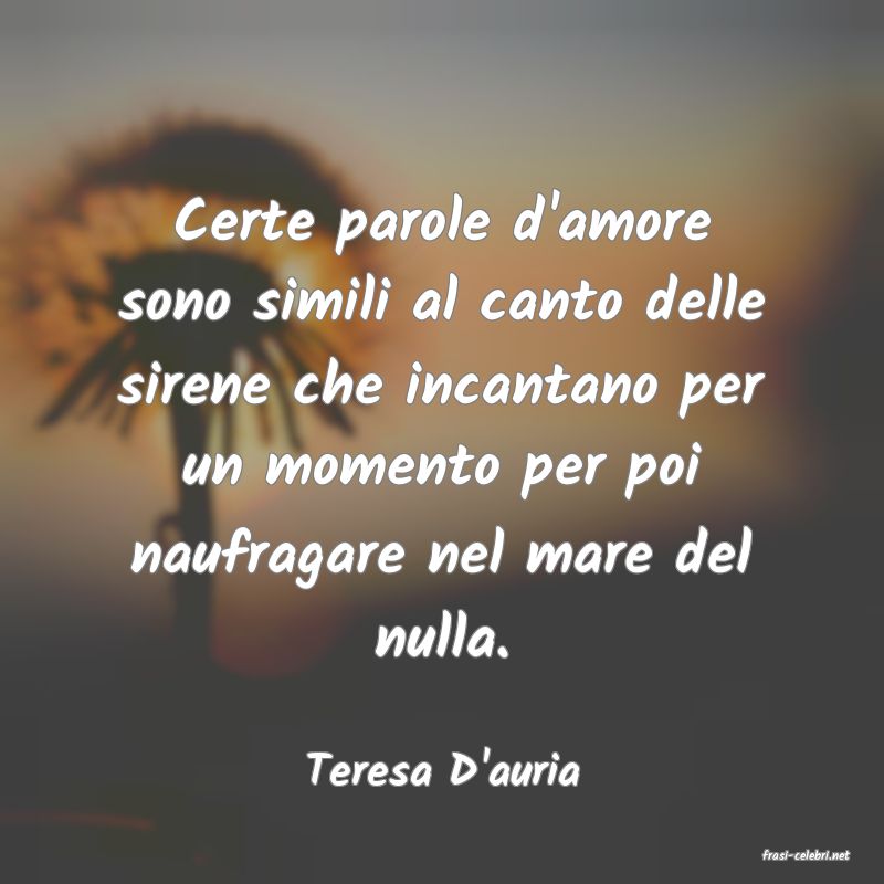 frasi di  Teresa D'auria
