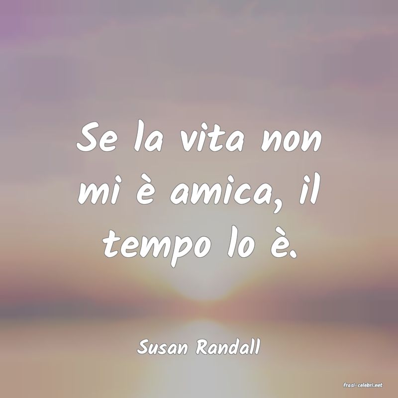 frasi di  Susan Randall

