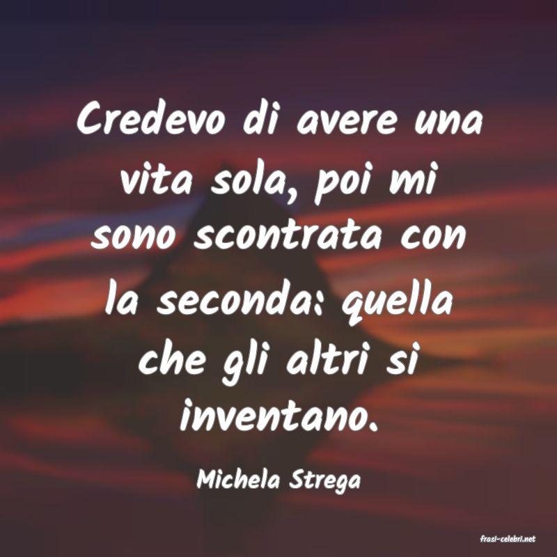 frasi di  Michela Strega
