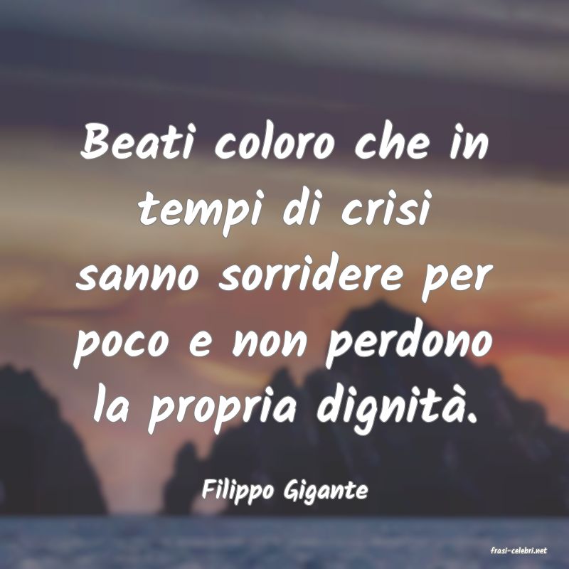 frasi di  Filippo Gigante
