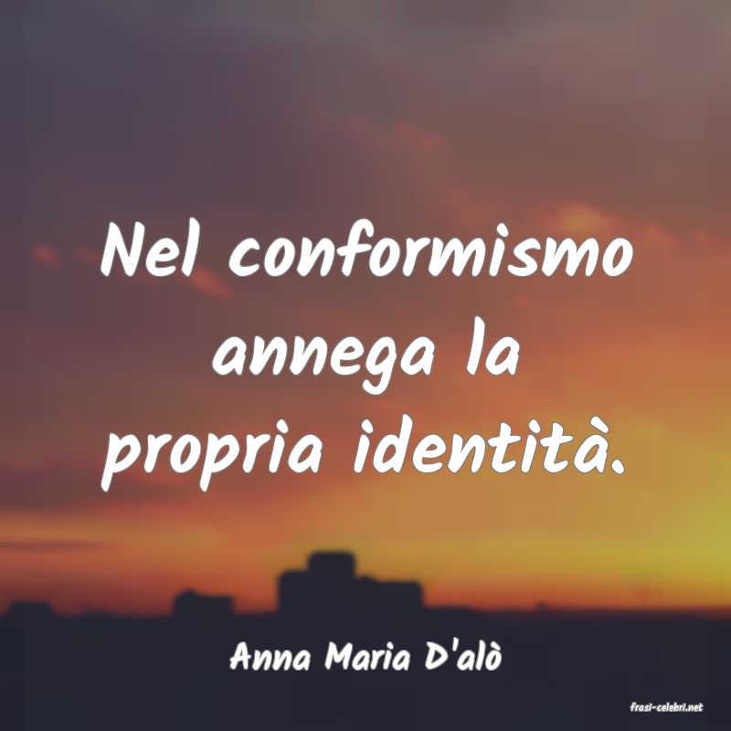 frasi di Anna Maria D'al