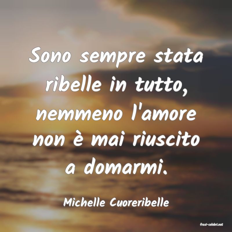 frasi di  Michelle Cuoreribelle
