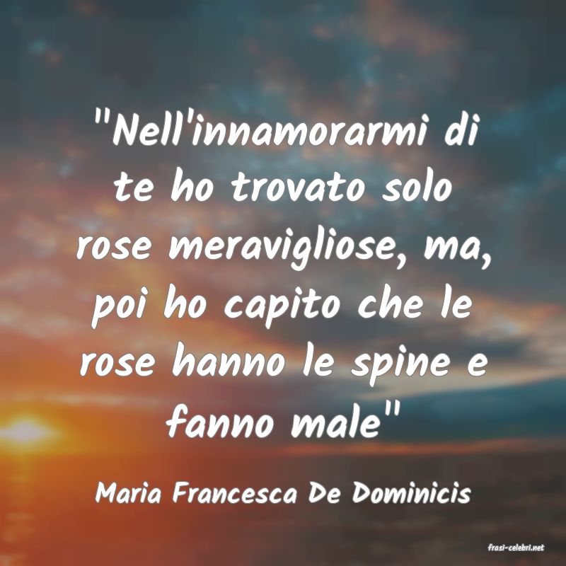 frasi di  Maria Francesca De Dominicis
