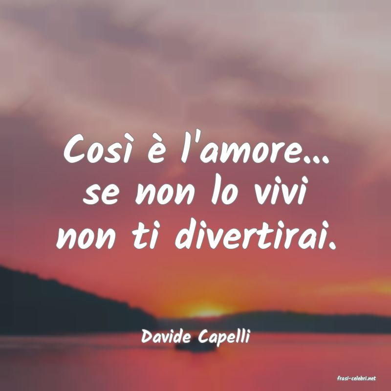 frasi di  Davide Capelli
