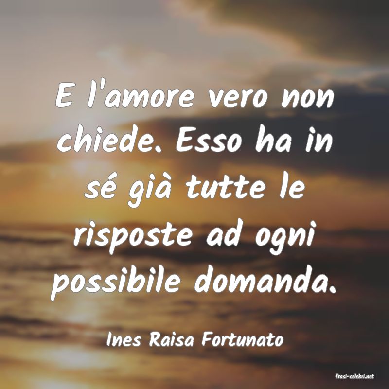 frasi di  Ines Raisa Fortunato
