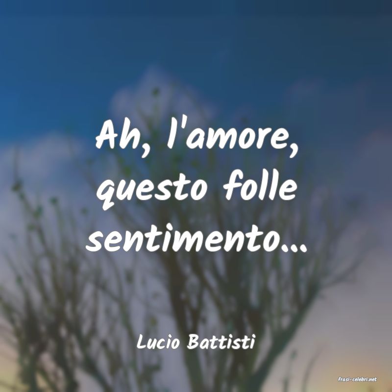 frasi di  Lucio Battisti
