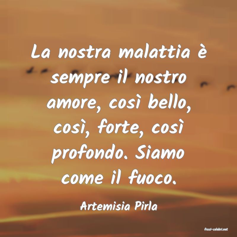 frasi di  Artemisia Pirla
