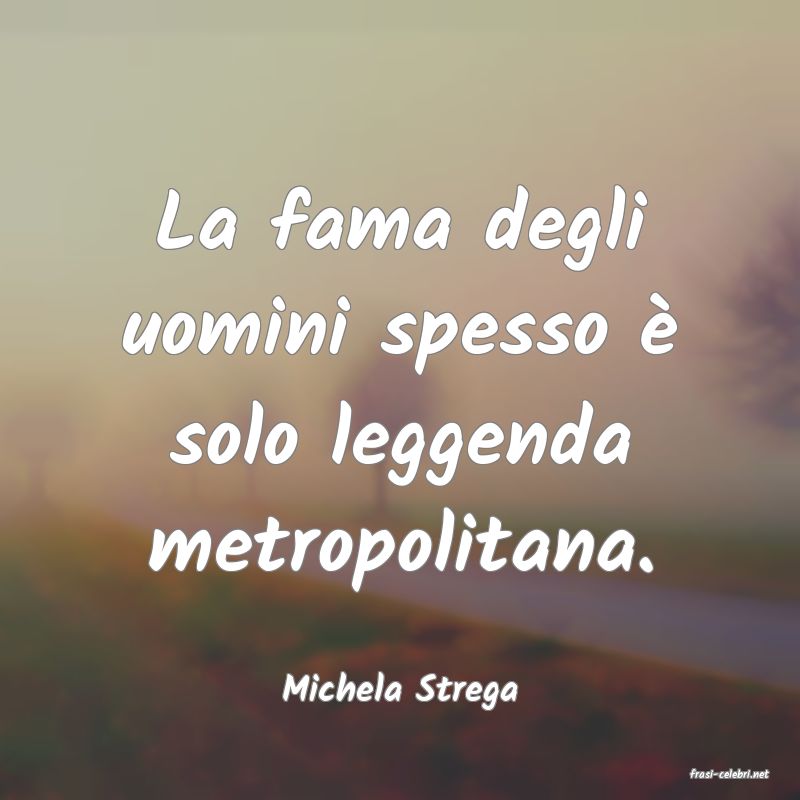 frasi di  Michela Strega
