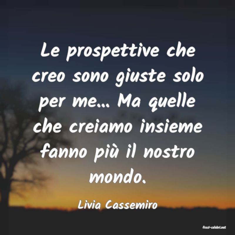 frasi di  Livia Cassemiro
