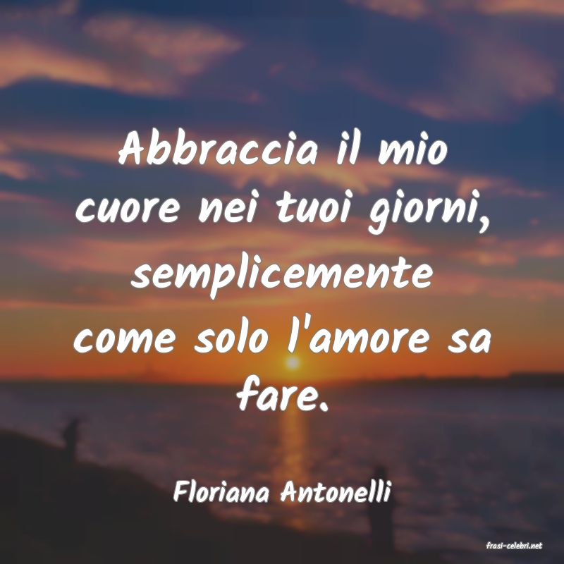 frasi di  Floriana Antonelli

