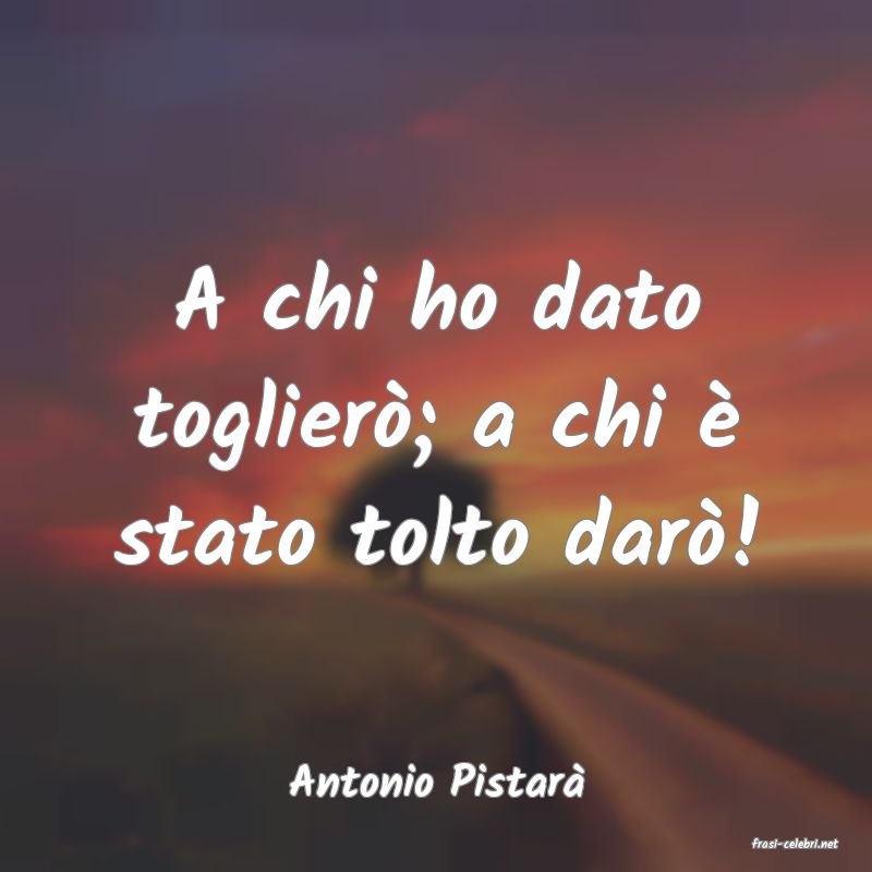 frasi di Antonio Pistar