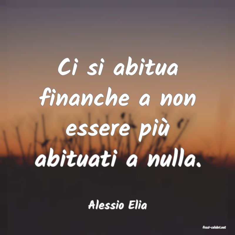 frasi di  Alessio Elia
