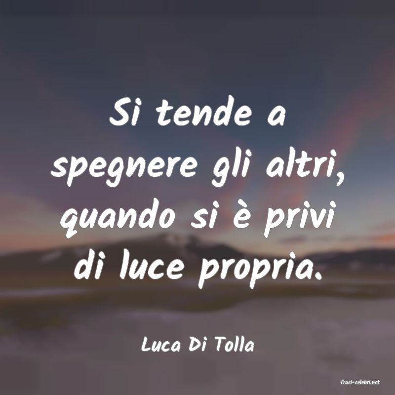 frasi di  Luca Di Tolla
