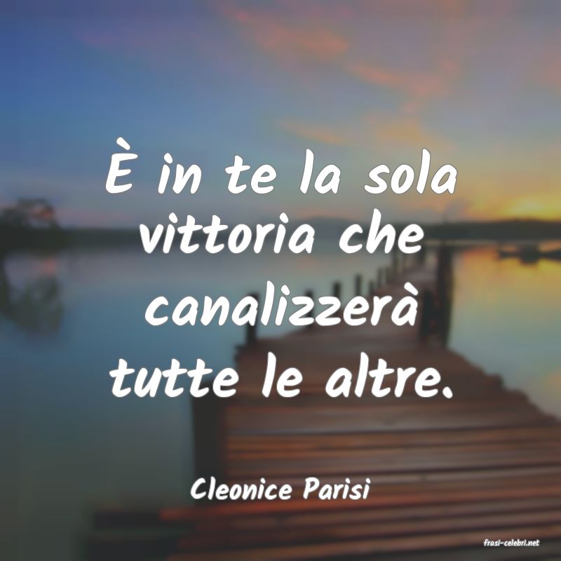 frasi di  Cleonice Parisi
