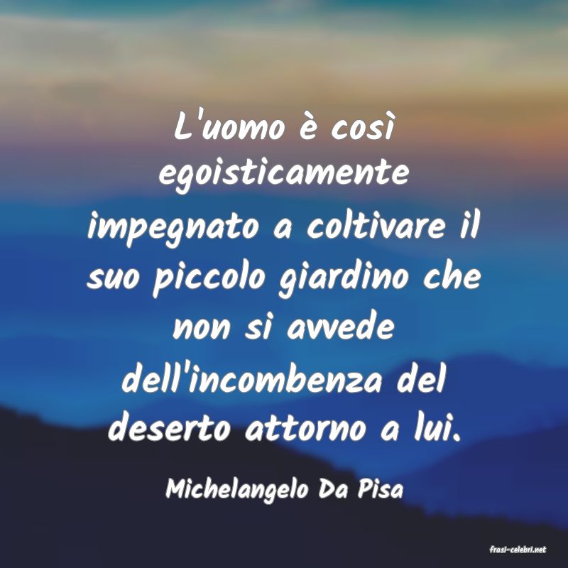 frasi di  Michelangelo Da Pisa
