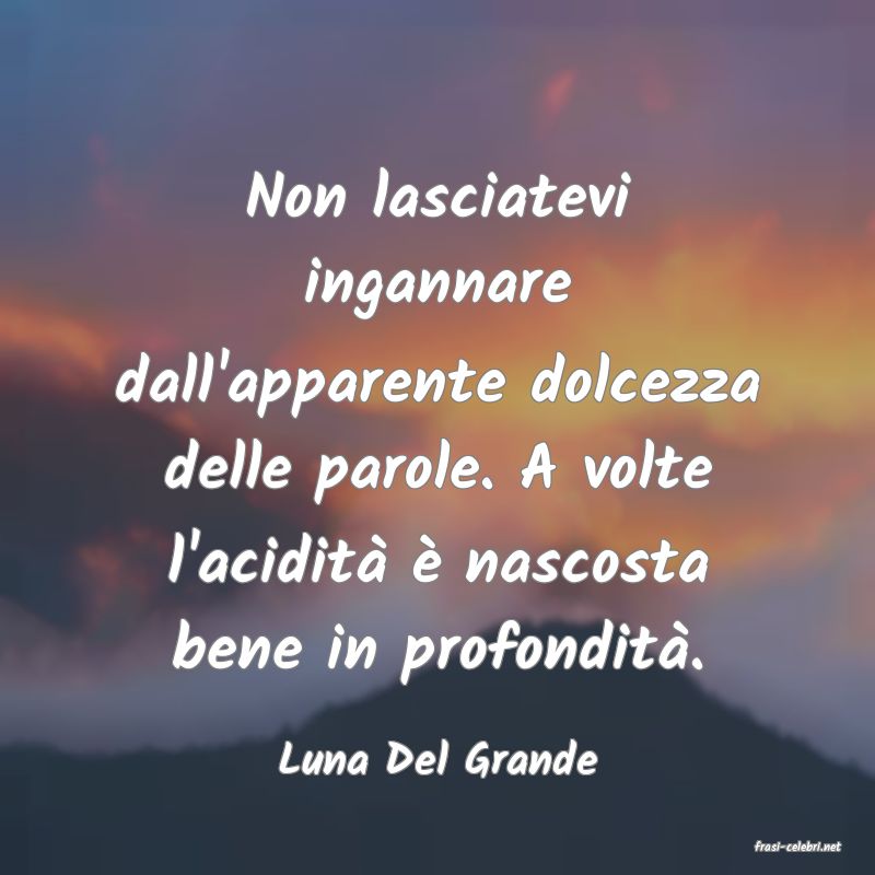 frasi di  Luna Del Grande
