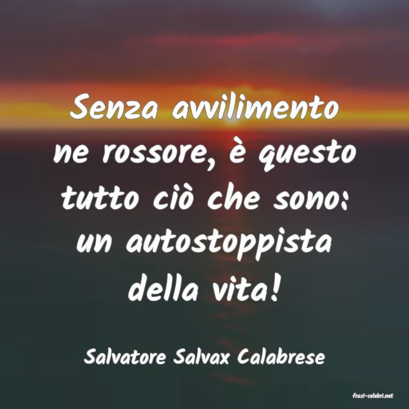 frasi di  Salvatore Salvax Calabrese
