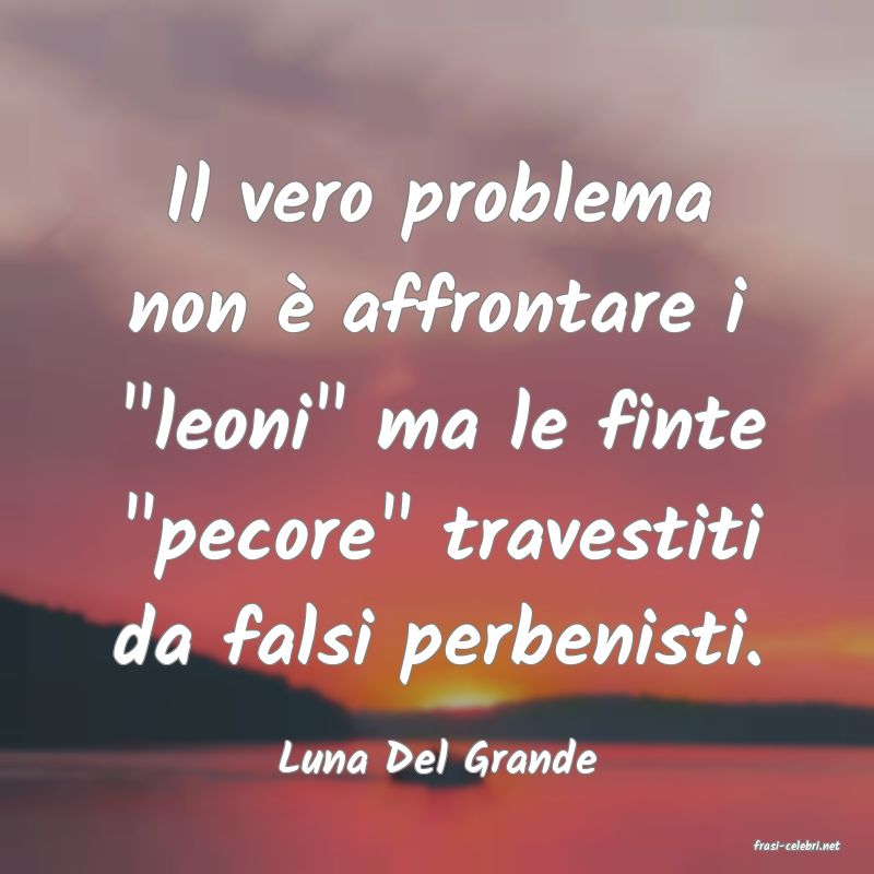 frasi di  Luna Del Grande
