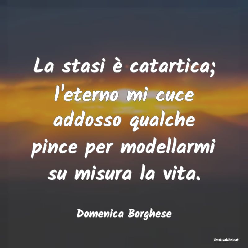 frasi di  Domenica Borghese
