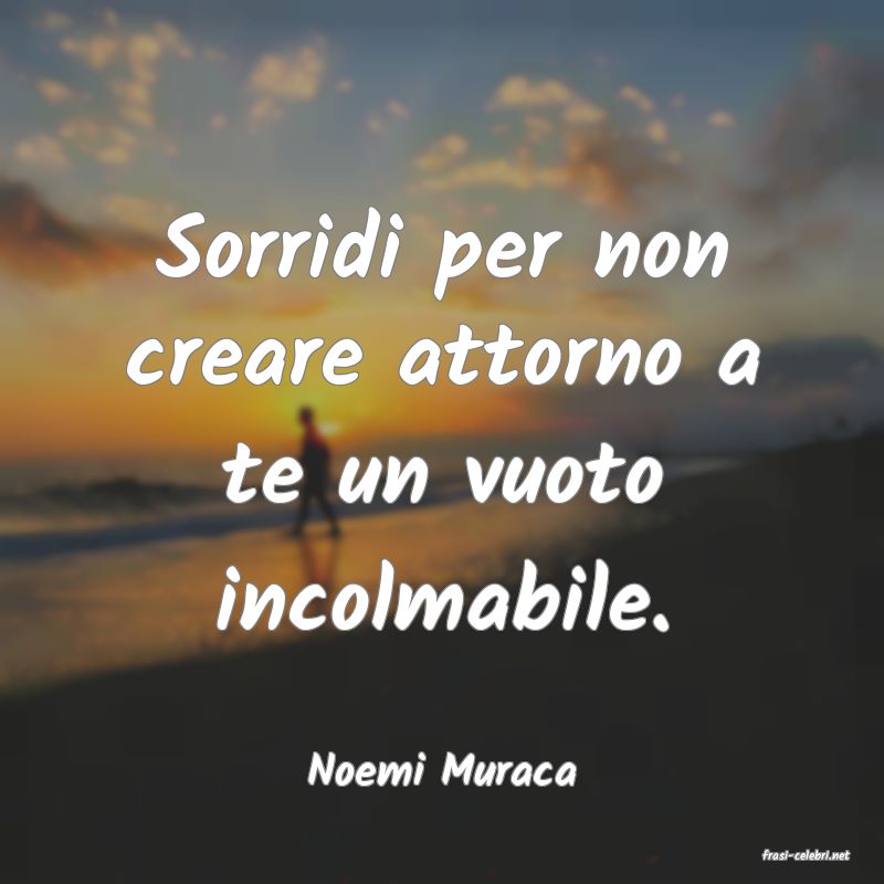 frasi di  Noemi Muraca
