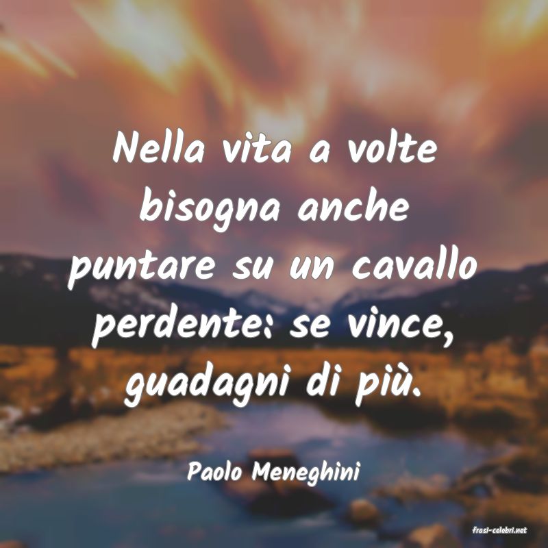 frasi di  Paolo Meneghini
