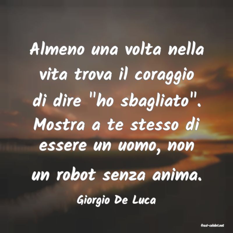 frasi di  Giorgio De Luca
