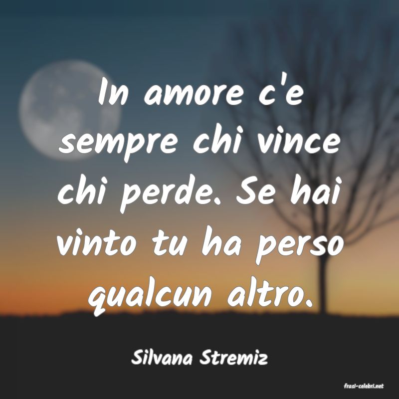 frasi di Silvana Stremiz