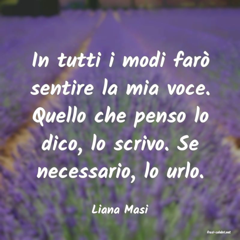 frasi di  Liana Masi
