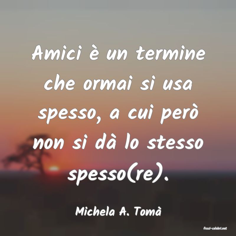 frasi di Michela A. Tom�