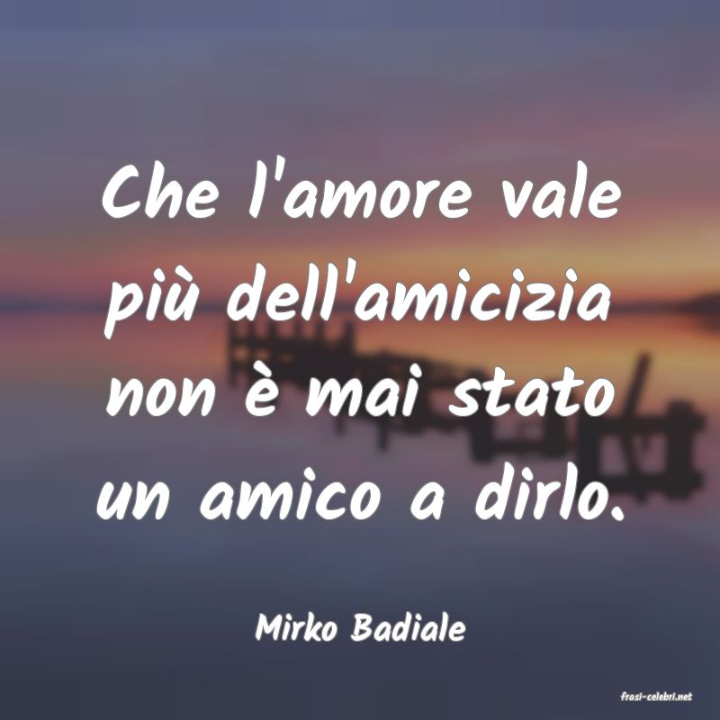 frasi di  Mirko Badiale
