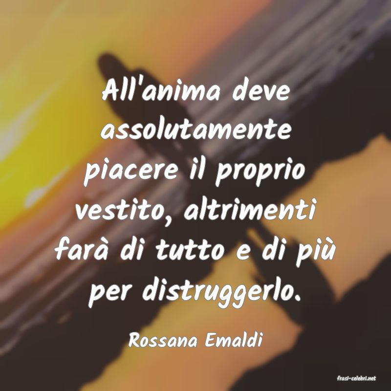 frasi di  Rossana Emaldi
