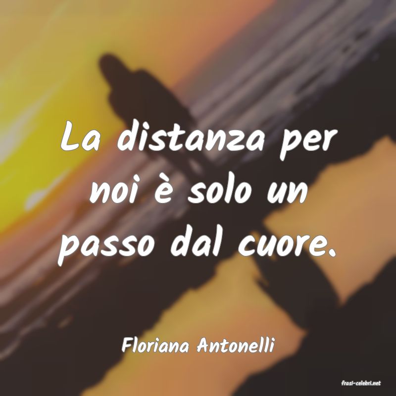 frasi di  Floriana Antonelli
