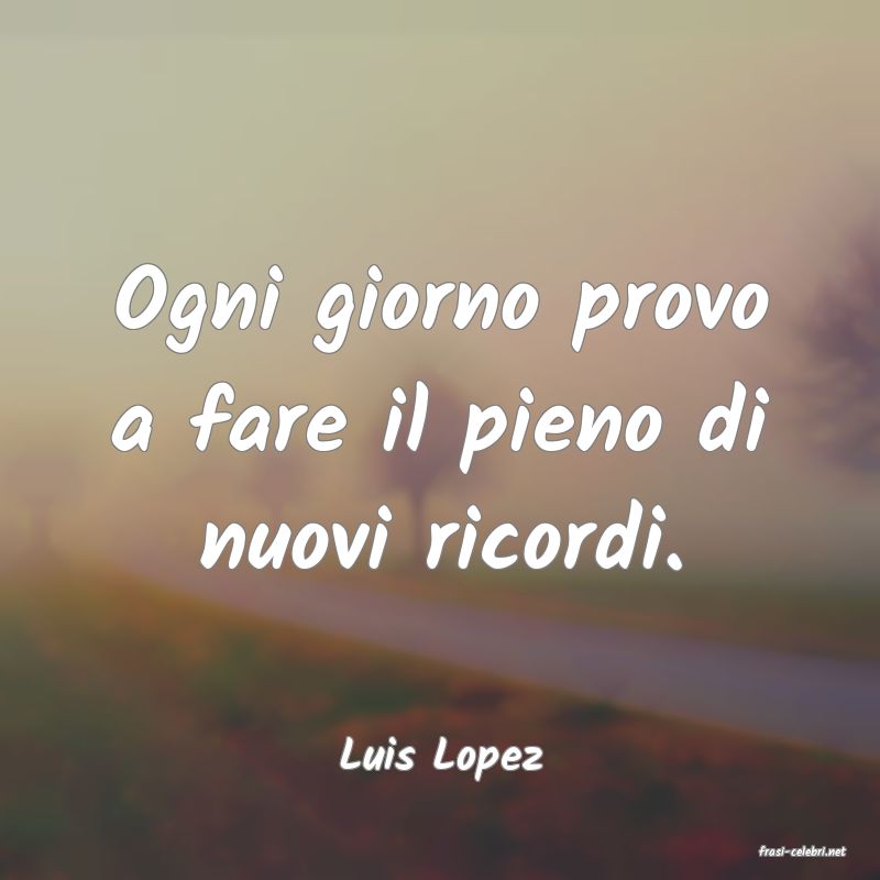 frasi di  Luis Lopez
