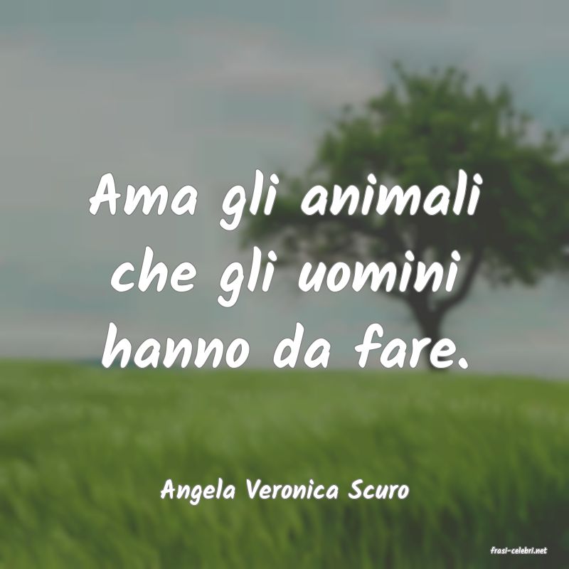 frasi di  Angela Veronica Scuro
