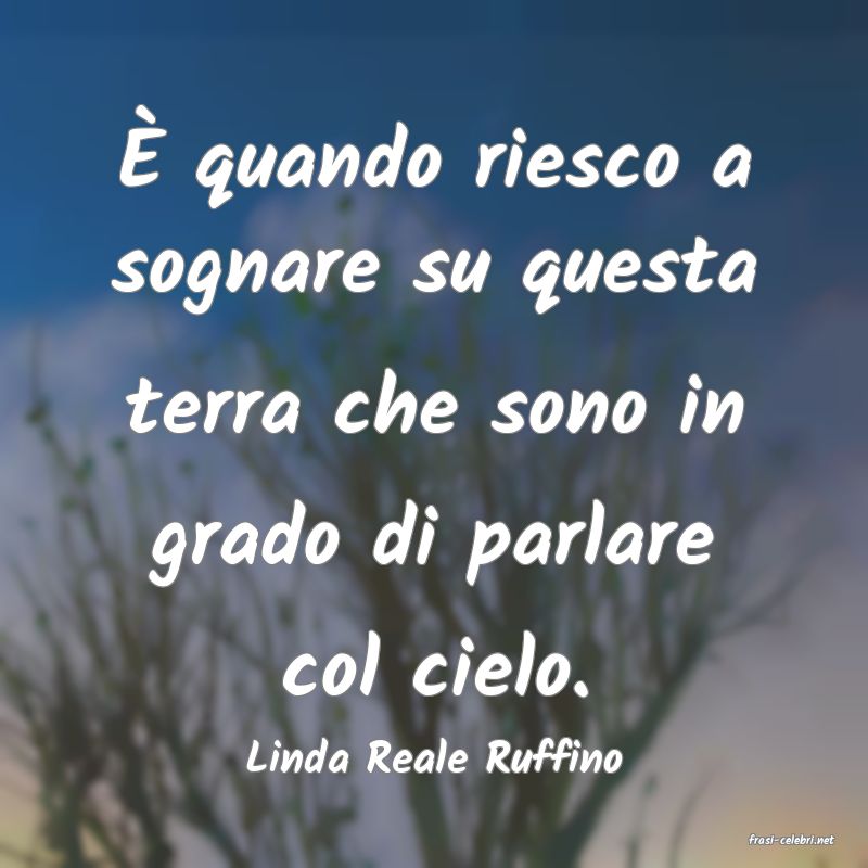 frasi di  Linda Reale Ruffino
