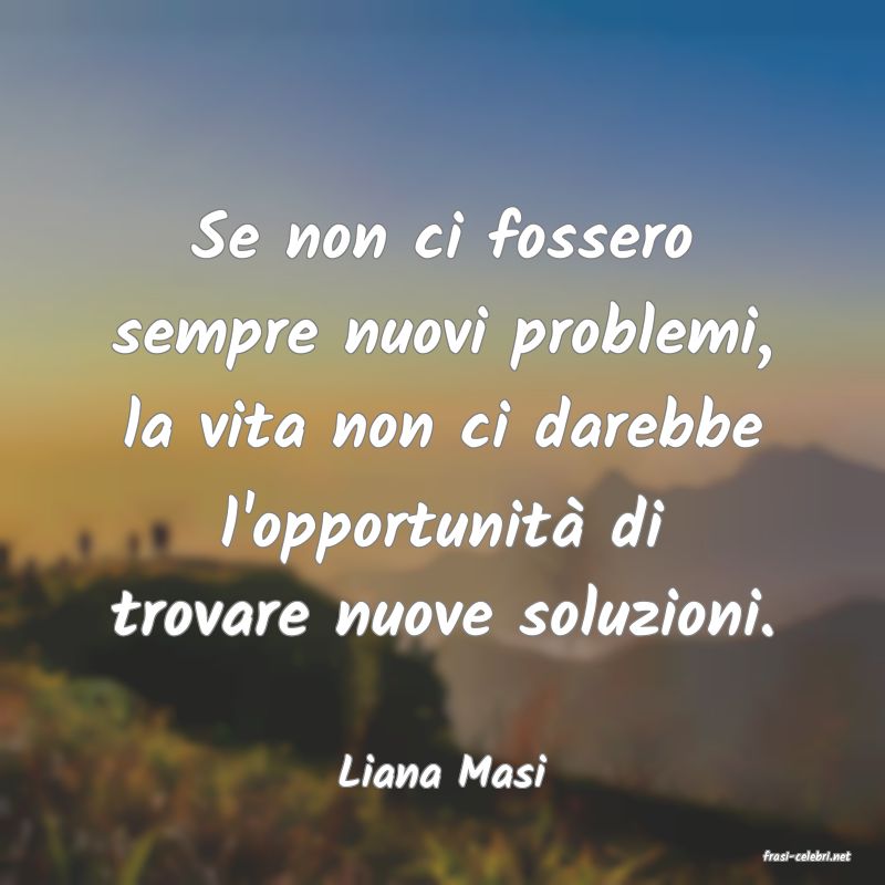 frasi di  Liana Masi
